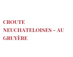 Recette Croute Neuchateloises - au Gruyère